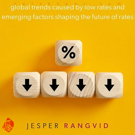 چگونه کاهش نرخ بهره جهان را تغییر می‌دهد» [How Low Interest Rates Change the World]